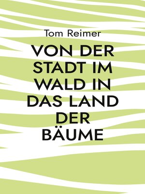 cover image of Von der Stadt im Wald in das Land der Bäume